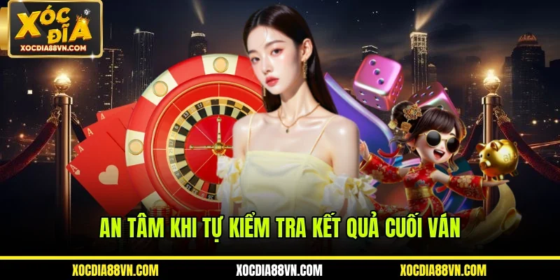 An tâm khi tự kiểm tra kết quả cuối ván