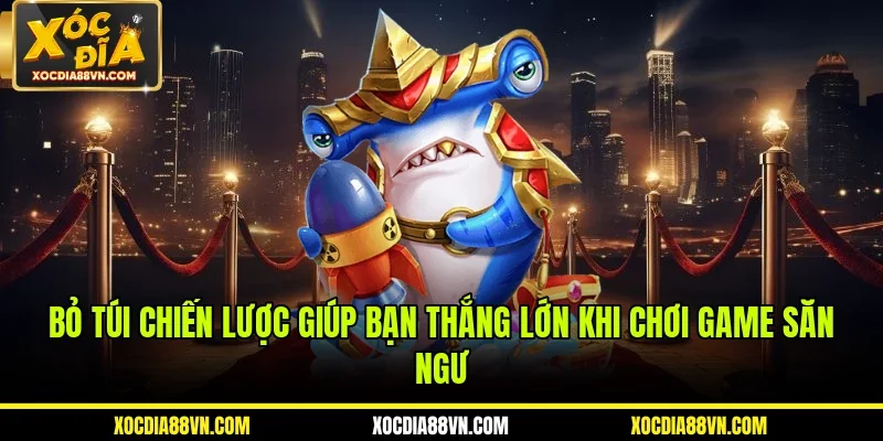 Bắn Cá 4 Bỏ túi chiến lược giúp bạn thắng lớn khi chơi game săn ngư