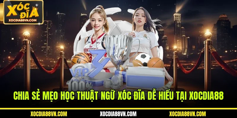 Chia sẻ mẹo học thuật ngữ xóc đĩa dễ hiểu tại XOCDIA88