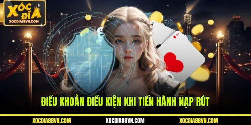 Điều khoản điều kiện khi tiến hành nạp rút