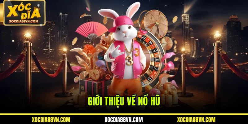 Nổ Hũ 1 Giới thiệu về nổ hũ