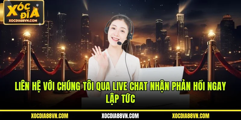 Liên Hệ Với Chúng Tôi 2 Liên hệ với chúng tôi qua live chat nhận phản hồi ngay lập tức