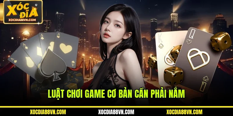 Baccarat XOCDIA88 - Khám Phá Game Cá Cược Chuyên Nghiệp Nhất 3 Luật chơi game cơ bản cần phải nắm