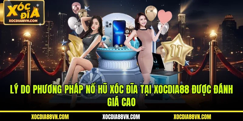 Cách Nổ Hũ Xóc Đĩa Chuẩn Giúp Rinh Tiền Tỷ Tại XOCDIA88 2 Lý do phương pháp nổ hũ xóc đĩa tại XOCDIA88 được đánh giá cao