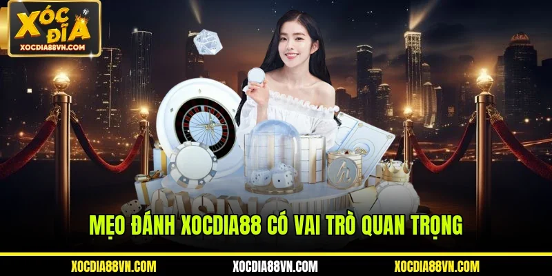 Mẹo Đánh XOCDIA88 - Nâng Cao Khả Năng Săn Được Thưởng Lớn 1 Mẹo đánh XOCDIA88 có vai trò quan trọng