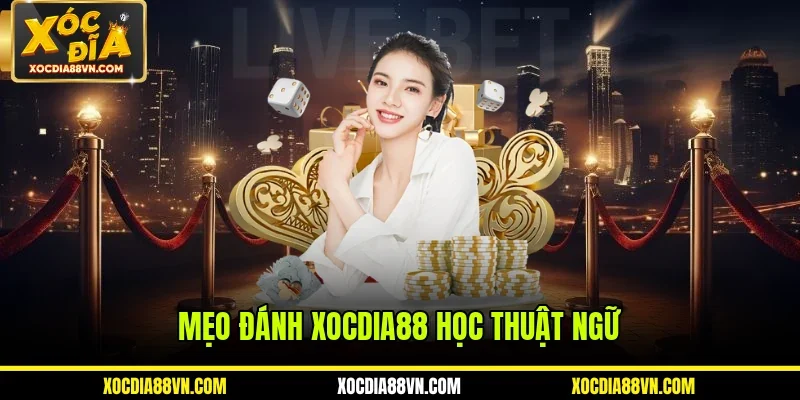 Mẹo Đánh XOCDIA88 - Nâng Cao Khả Năng Săn Được Thưởng Lớn 3 Mẹo đánh XOCDIA88 học thuật ngữ