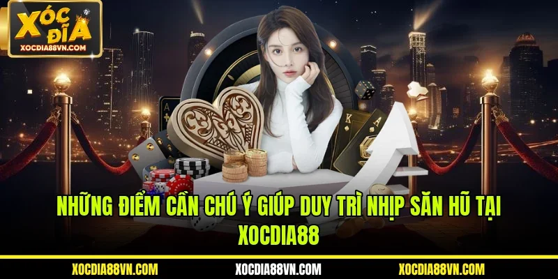 Cách Nổ Hũ Xóc Đĩa Chuẩn Giúp Rinh Tiền Tỷ Tại XOCDIA88 4 Những điểm cần chú ý giúp duy trì nhịp săn hũ tại XOCDIA88