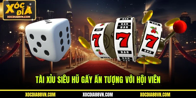 Tài Xỉu Siêu Hũ - Hấp Dẫn Từng Ván Cược, Rình Rang Nhận Tiền 1 Tài xỉu siêu hũ gấy ấn tượng với hội viên