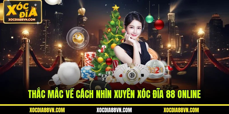Thắc mắc về cách nhìn xuyên xóc đĩa 88 online