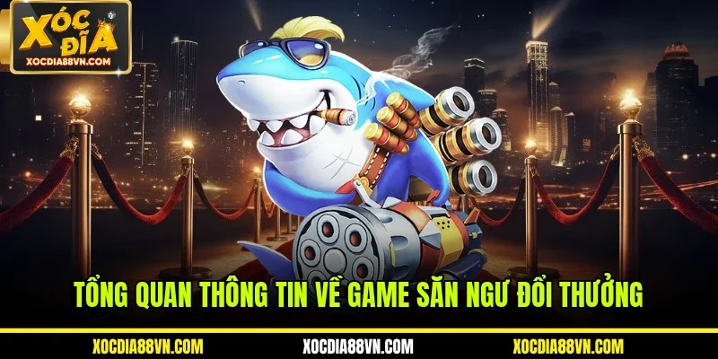 Bắn Cá 1 Tổng quan thông tin về game săn ngư đổi thưởng